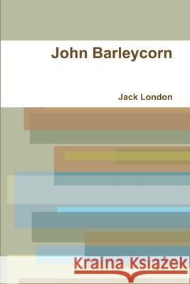 John Barleycorn Jack London 9781678019778 Lulu.com