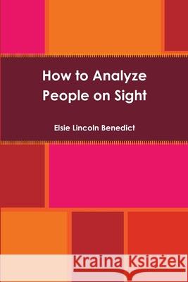 How to Analyze People on Sight Elsie Lincoln Benedict 9781678023553