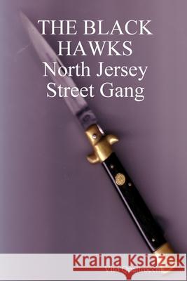 THE BLACK HAWKS  North Jersey Street Gang Vito Quattrocchi 9781678023584
