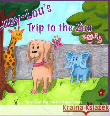 Lucy-Lou's Trip to the Zoo Stephanie Craig, Stephanie Craig 9781678024314 Lulu.com