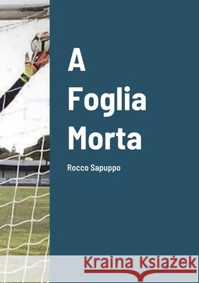 A Foglia Morta Rocco Sapuppo 9781678029111 Lulu.com