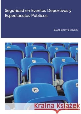 Seguridad en Eventos Deportivos y Espectáculos Públicos Siqurë Safety & Security 9781678033453 Lulu.com