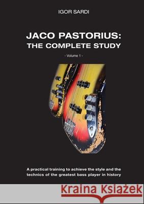 Jaco Pastorius: Complete study (Volume 1 - ENG): Teaching method entirely dedicated to the study of the greatest bass player in histor Igor Sardi Diletta Landi Chiara Nardi 9781678035976 Lulu.com