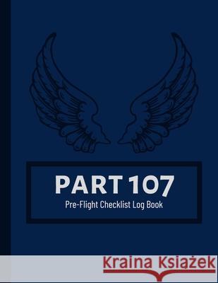 Part 107 Unmanned Aircraft Pilot Pre-Flight Checklist Logbook Ujamaa Shelton 9781678036287 Lulu.com