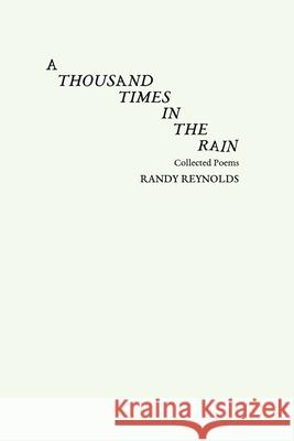 A Thousand Times in the Rain Randy Reynolds 9781678039844