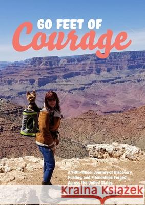60 Feet of Courage: A Fifth-Wheel Journey of Discovery, Healing, and Friendships Forged Across the United States Jean Barella, Maryellen Apelquist 9781678040239 Lulu.com
