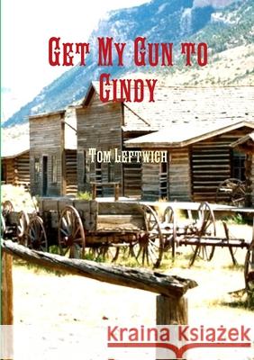 Get My Gun to Cindy Tom Leftwich 9781678042899 Lulu.com