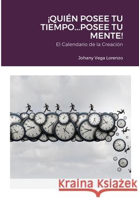 ¡Quién posee tu tiempo...posee tu mente! Vega Lorenzo, Johany 9781678044169 Lulu.com