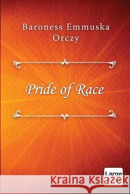 Pride of Race Baroness Emmuska Orczy 9781678044855 Lulu.com