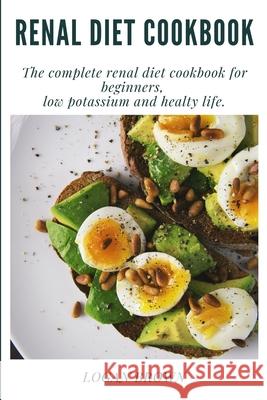 Renal Diet Cookbook Logan Brown 9781678046958