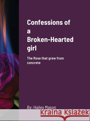 Confessions of a Broken-Hearted girl Hailey Mason, Corrie Ballard 9781678049119 Lulu.com