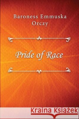 Pride of Race Baroness Emmuska Orczy 9781678050528 Lulu.com