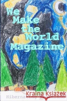 Hibernating Dreamland - Issue #3 - WE MAKE THE WORLD MAGAZINE (WMWM) Tracy Randolph Eden Trinity Long James Clawson 9781678052379