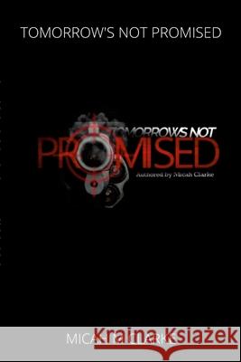 Tomorrows Not Promised Micah Clarke 9781678053628