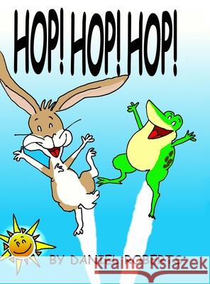 Hop! Hop! Hop! Daniel Roberts Daniel Roberts 9781678055516 Lulu.com