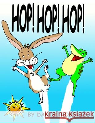 Hop! Hop! Hop! Daniel Roberts Daniel Roberts 9781678055523 Lulu.com