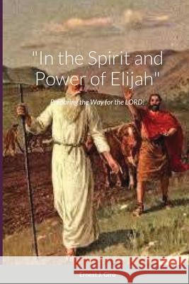 In the Spirit and Power of Elijah Ernest Giro 9781678055851 Lulu.com