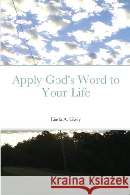 Apply God's Word to Your Life Linda Likely 9781678057251