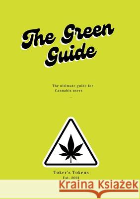 The Green Guide: A personal workbook to using Marijuana to your benefit Toker's Tokens 9781678060718 Lulu.com