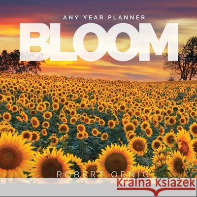 Bloom Any Year Planner Ornig Robert 9781678061357 Lulu.com