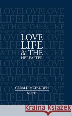 Love, Life & the Hereafter Gerald McFadden 9781678064297