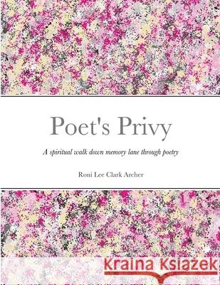 Poet's Privy Roni Lee Clark Archer 9781678065225 Lulu.com