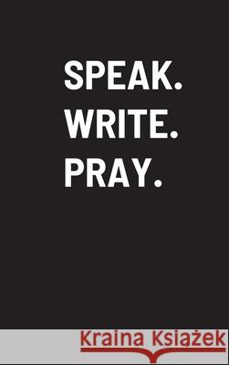 Speak. Write. Pray. Toimiken Potts 9781678066581 Lulu.com