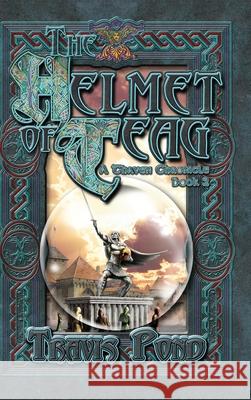 The Helmet Of Teag: A Thaven Chronicle Book 2 Travis Pond Keith Draws Emmalie Wells-Chandler 9781678066949