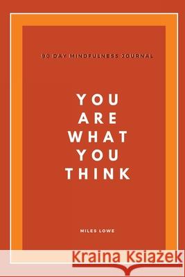 You Are What You Think Miles Lowe 9781678067236 Lulu.com