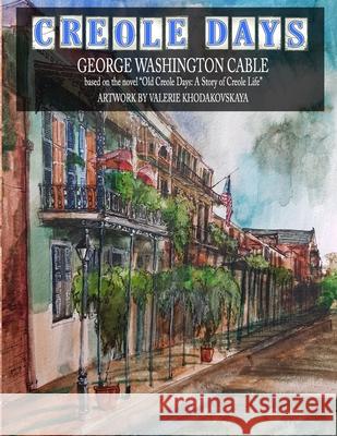 CREOLE DAYS (SC 8.5x11) George Washington Cable, Valerie Khodakovskaya 9781678068974 Lulu.com