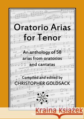 Oratorio Arias for Tenor: An anthology of 58 arias from oratorios for tenor Christopher Goldsack 9781678069315 Lulu.com
