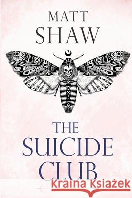 The Suicide Club Matt Shaw 9781678070007 Lulu.com