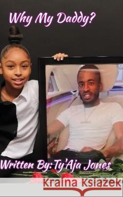 Why My Daddy? Ty'aja Jones Tara Williams 9781678070861 Lulu.com
