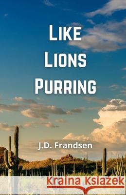 Like Lions Purring J D Frandsen 9781678071219 Lulu.com