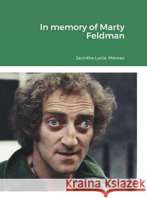 In memory of Marty Feldman Jacintha Moreau 9781678072551