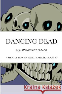 Dancing Dead James Robert Fuller 9781678073107