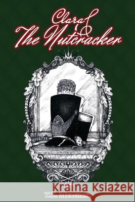 Clara & The Nutcracker T K Merchant 9781678074494 Lulu.com