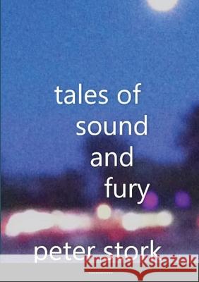tales of sound and fury Peter Stork 9781678074661