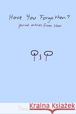 Have You Forgotten: journal entries from 2020 Beat Bot 3000                            Zachary Hanson 9781678077136 Lulu.com