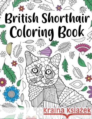 British Shorthair Coloring Book: Adult Coloring Book, British Shorthair Gift, Floral Mandala Coloring Pages, Doodle Animal Kingdom, Cat Mom Paperland Online Store 9781678077396 Lulu.com