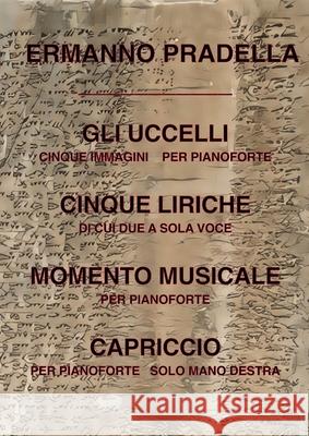 Otto Liriche: Gli uccelli, Cinque liriche, Momento musicale e Capriccio Ermanno Pradella 9781678079307