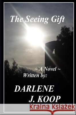 The Seeing Gift Darlene J Koop 9781678079574