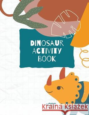 Dinosaur Activity Book: Dinosaurs Activity Book For Kids: Coloring, Dot to Dot and More for Ages 4-8 (Fun Activities for Kids) Ananda Store 9781678081928