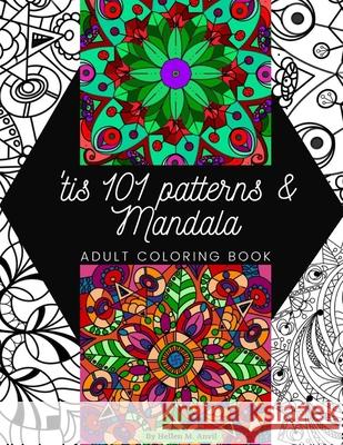 'tis 101 Patterns & Mandalas: Amazing Adult Coloring Book for Stress Relief and Relaxation Featuring Mindfulness Mandala Coloring Pages for Meditation and Pattern Designs for Anxiety Hellen M Anvil 9781678082161 Lulu.com
