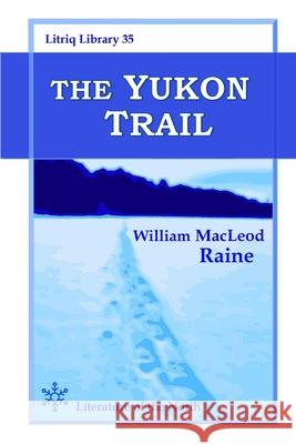 The Yukon Trail William MacLeod Raine 9781678084967 Lulu.com