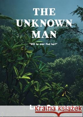 The unknown man: Will he ever find her? Overeem, Loïs 9781678086206 Lulu.com