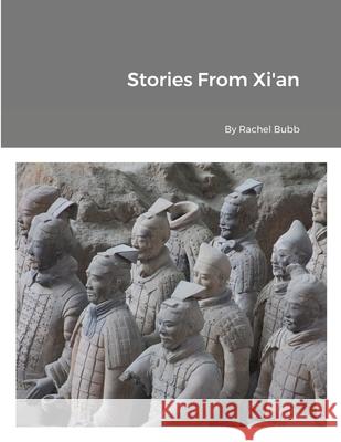 Stories From Xi'an Rachel Bubb 9781678087555 Lulu.com