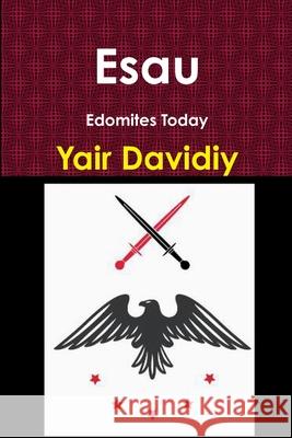 Esau: Edomites Today Yair Davidiy 9781678087746 Lulu.com