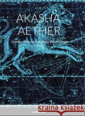 Akasha Aether Juddith Starr*, Maria Angelheart 9781678088545 Lulu.com