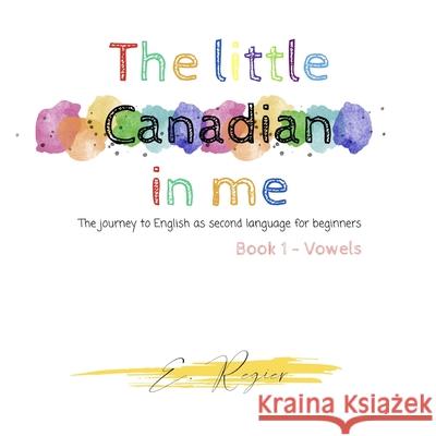 The little Canadian in me: The journey to English as second language for beginners E Regier 9781678088835 Lulu.com